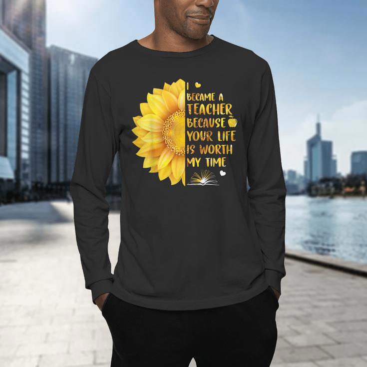 I Became A Teacher Because Your Life Is Worth My Time Tshirt Men Women Men's Long Sleeve T-Shirt, gift for family, gift for coworker I Became A Teacher Because Your Life Is Worth My Time Tshirt Men Women Men's Long Sleeve T-Shirt, gift for family, gift for coworker