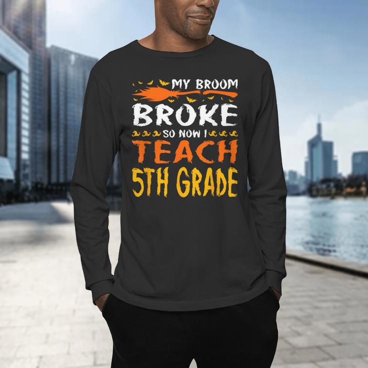 My Broom Broke So Now I Teach 5th Grade Halloween Teacher Men's Long Sleeve T-Shirt, gift for family, gift for coworker My Broom Broke So Now I Teach 5th Grade Halloween Teacher Men's Long Sleeve T-Shirt, gift for family, gift for coworker