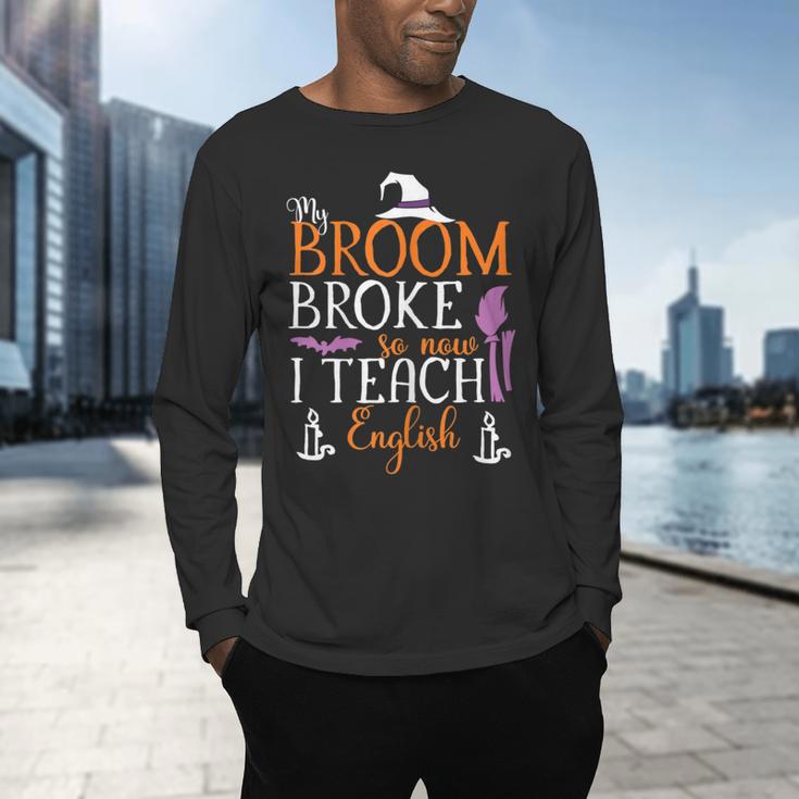My Broom Broke So Now I Teach English English Teacher Witch Men's Long Sleeve T-Shirt, gift for family, gift for coworker My Broom Broke So Now I Teach English English Teacher Witch Men's Long Sleeve T-Shirt, gift for family, gift for coworker
