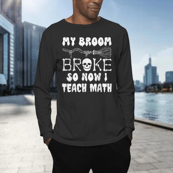 My Broom Broke So Now I Teach Math Halloween Teacher Costume For Men Women Men's Long Sleeve T-Shirt, gift for family, gift for coworker