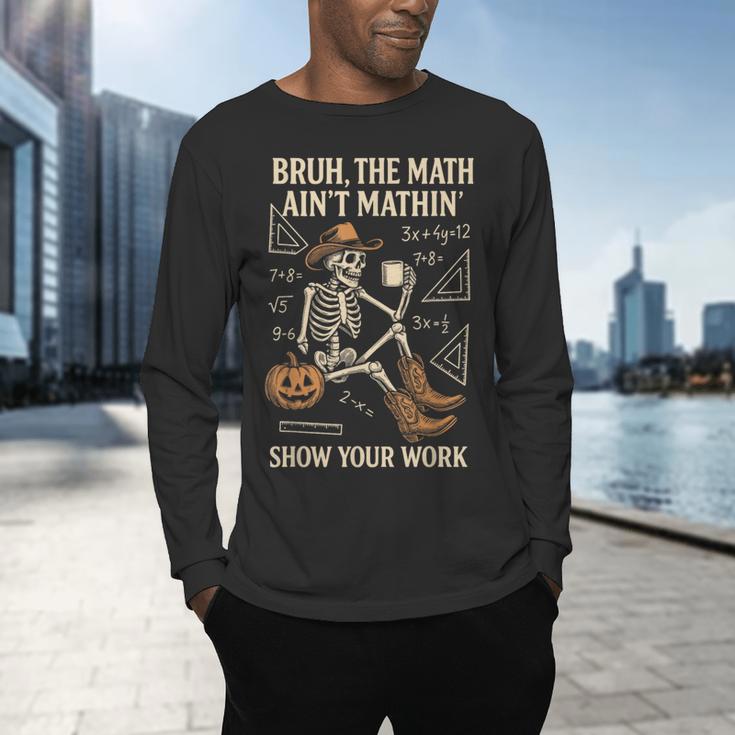Bruh The Math Ain’t Mathin Halloween Skeleton Math Teacher Men's Long Sleeve T-Shirt, gift for family, gift for coworker Bruh The Math Ain’t Mathin Halloween Skeleton Math Teacher Men's Long Sleeve T-Shirt, gift for family, gift for coworker