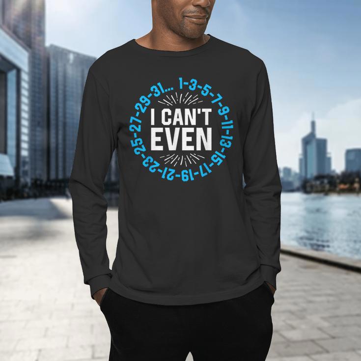 I Can't Even Math Science Teacher Mathematics Numbers Pun Men's Long Sleeve T-Shirt, gift for family, gift for coworker