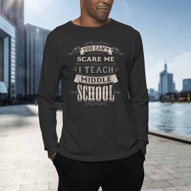 You Cant Scare Me I Teach Middle School Teacher Men's Long Sleeve T-Shirt, gift for family, gift for coworker