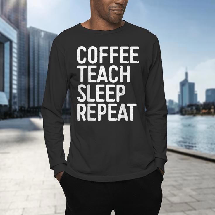 Coffee Teach Sleep Repeat Shirt Coffee Men Women Teacher Men's Long Sleeve T-Shirt, gift for family, gift for coworker