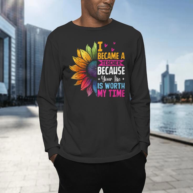 Cute I Became A Teacher Because Your Life Is Worth My Time Men's Long Sleeve T-Shirt, gift for family, gift for coworker