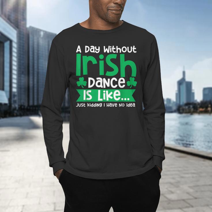 A Day Without Irish Dance Step Dance Teacher Irish Dancer Men's Long Sleeve T-Shirt, gift for family, gift for coworker A Day Without Irish Dance Step Dance Teacher Irish Dancer Men's Long Sleeve T-Shirt, gift for family, gift for coworker