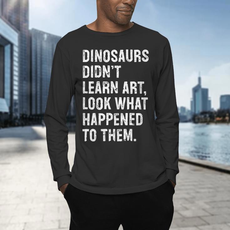 Dinosaurs Didn't Learn Art Art Teacher Men's Long Sleeve T-Shirt, gift for family, gift for coworker Dinosaurs Didn't Learn Art Art Teacher Men's Long Sleeve T-Shirt, gift for family, gift for coworker