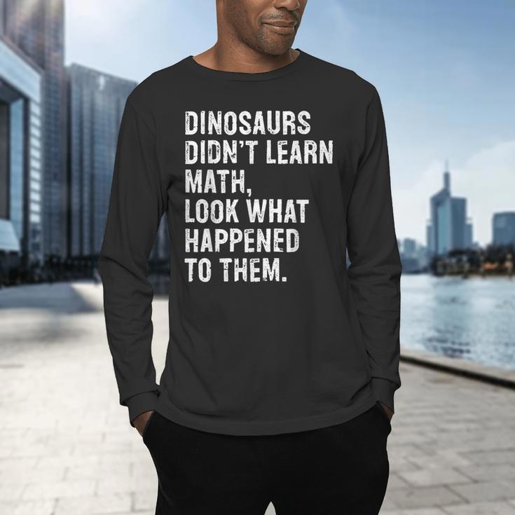 Dinosaurs Didn't Learn Math Math Teacher Men's Long Sleeve T-Shirt, gift for family, gift for coworker Dinosaurs Didn't Learn Math Math Teacher Men's Long Sleeve T-Shirt, gift for family, gift for coworker