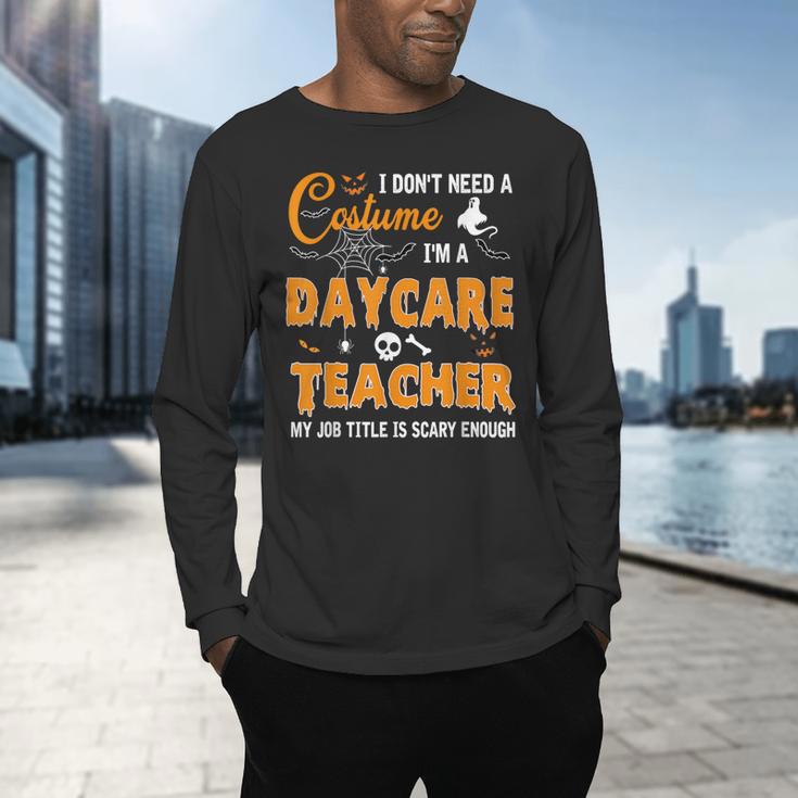 I Don't Need A Costume I'm A Daycare Teacher Halloween Women Men's Long Sleeve T-Shirt, gift for family, gift for coworker I Don't Need A Costume I'm A Daycare Teacher Halloween Women Men's Long Sleeve T-Shirt, gift for family, gift for coworker