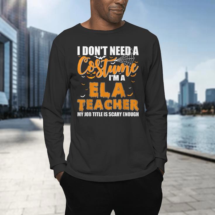 I Don't Need A Costume I'm A ELA Teacher Halloween Men's Long Sleeve T-Shirt, gift for family, gift for coworker