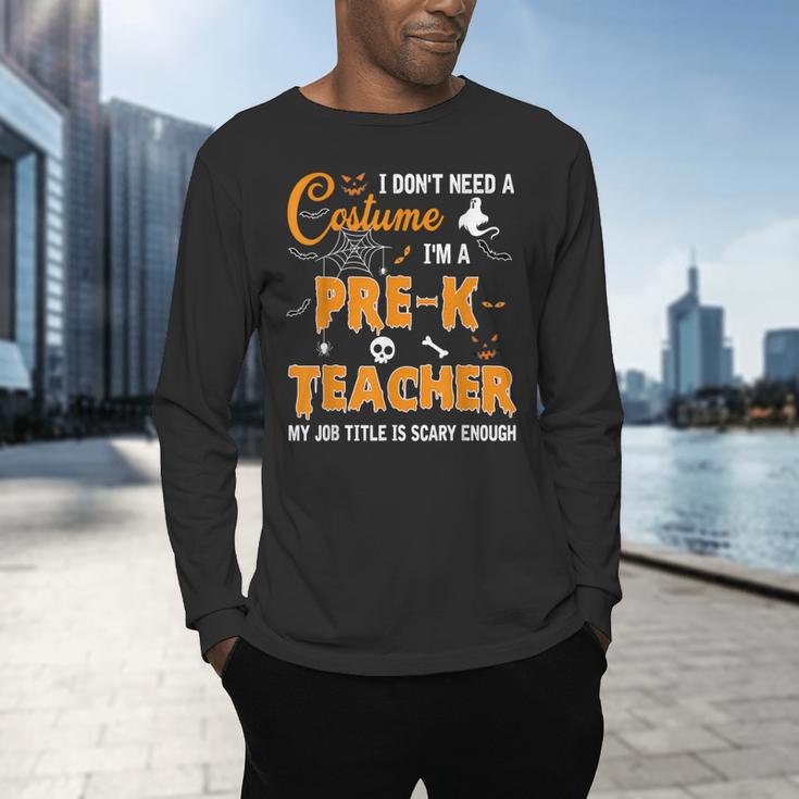 I Don't Need A Costume I'm A Pre-K Teacher Halloween Men Women Men's Long Sleeve T-Shirt, gift for family, gift for coworker I Don't Need A Costume I'm A Pre-K Teacher Halloween Men Women Men's Long Sleeve T-Shirt, gift for family, gift for coworker