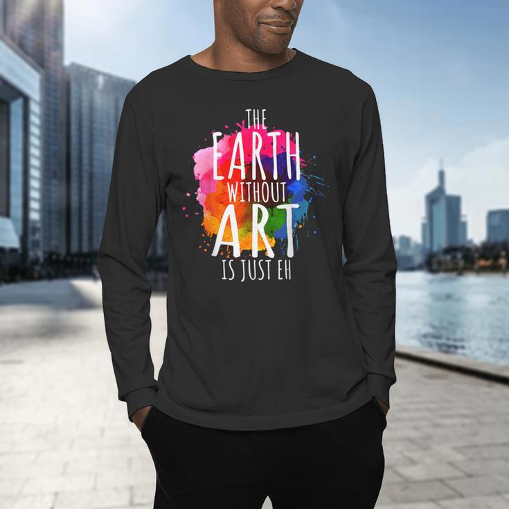 Earth Without Art Is Just Eh Painting Artist Pun Art Teacher Men's Long Sleeve T-Shirt, gift for family, gift for coworker Earth Without Art Is Just Eh Painting Artist Pun Art Teacher Men's Long Sleeve T-Shirt, gift for family, gift for coworker