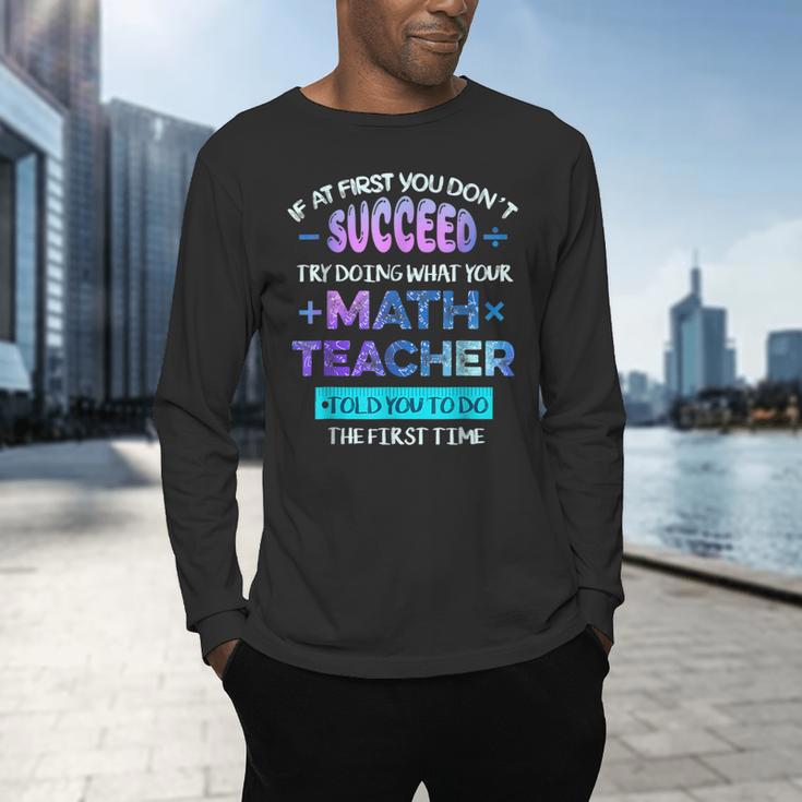 If At First You Don't Succeed Try Doing Your Math Teacher Men's Long Sleeve T-Shirt, gift for family, gift for coworker If At First You Don't Succeed Try Doing Your Math Teacher Men's Long Sleeve T-Shirt, gift for family, gift for coworker