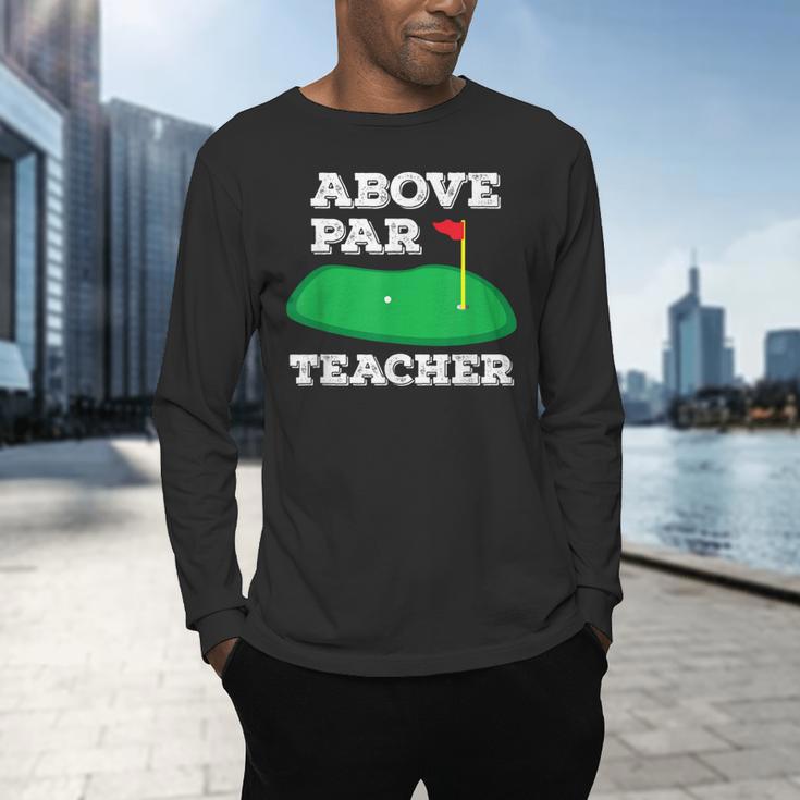 Golf Pun Above Par Teacher School Golfing Men & Women Men's Long Sleeve T-Shirt, gift for family, gift for coworker Golf Pun Above Par Teacher School Golfing Men & Women Men's Long Sleeve T-Shirt, gift for family, gift for coworker