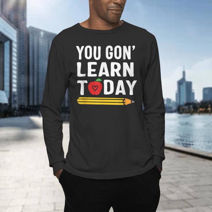 You Gon' Learn Today First Day Of School Teacher Men Women Kids Men's Long Sleeve T-Shirt, gift for family, gift for coworker