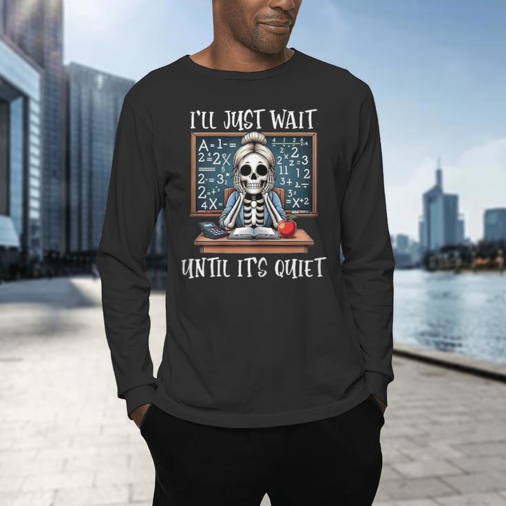 Halloween Teacher I'Ll Just Wait Until It's Quiet Women Men's Long Sleeve T-Shirt, gift for family, gift for coworker Halloween Teacher I'Ll Just Wait Until It's Quiet Women Men's Long Sleeve T-Shirt, gift for family, gift for coworker