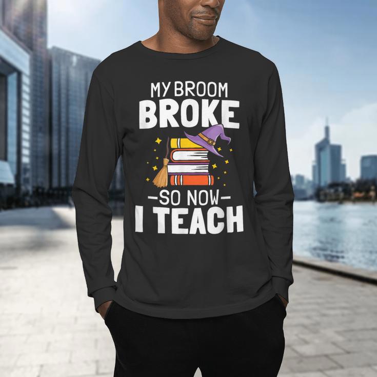 Halloween Teacher Tee My Broom Broke So Now I Teach Men's Long Sleeve T-Shirt, gift for family, gift for coworker
