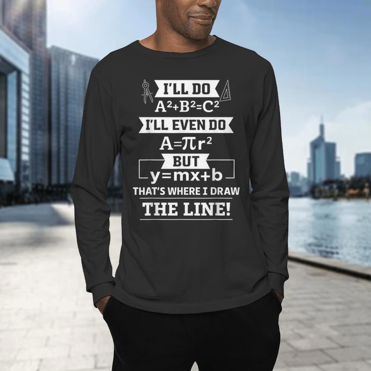 I'Ll Even Do That's Where I Draw The Line Math Teacher Joke Men's Long Sleeve T-Shirt, gift for family, gift for coworker I'Ll Even Do That's Where I Draw The Line Math Teacher Joke Men's Long Sleeve T-Shirt, gift for family, gift for coworker