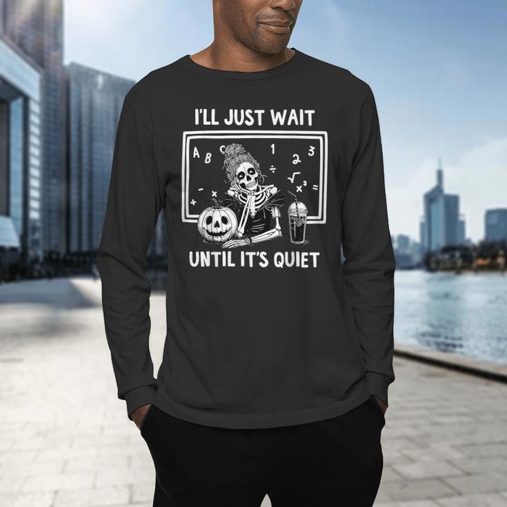 I'Ll Just Wait Until It's Quiet Halloween Teacher Mom Men's Long Sleeve T-Shirt, gift for family, gift for coworker I'Ll Just Wait Until It's Quiet Halloween Teacher Mom Men's Long Sleeve T-Shirt, gift for family, gift for coworker