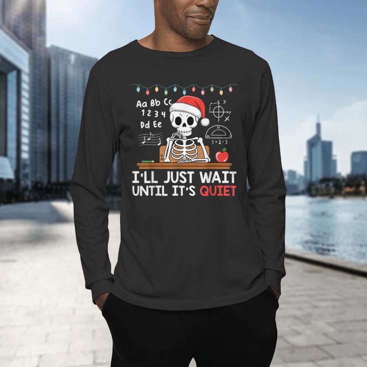 I'Ll Just Wait Until It's Quiet Skeleton Teacher Christmas Men's Long Sleeve T-Shirt, gift for family, gift for coworker I'Ll Just Wait Until It's Quiet Skeleton Teacher Christmas Men's Long Sleeve T-Shirt, gift for family, gift for coworker