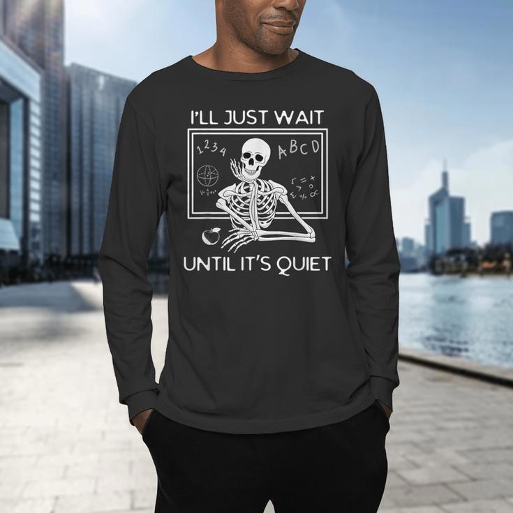 I'Ll Just Wait Until It's Quiet Teacher Meme Skeleton For Men Women Men's Long Sleeve T-Shirt, gift for family, gift for coworker I'Ll Just Wait Until It's Quiet Teacher Meme Skeleton For Men Women Men's Long Sleeve T-Shirt, gift for family, gift for coworker