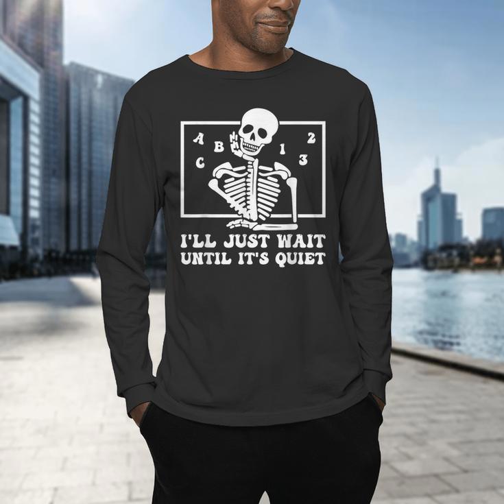 I'Ll Just Wait Until It's Quiet Teacher Men Women Men's Long Sleeve T-Shirt, gift for family, gift for coworker I'Ll Just Wait Until It's Quiet Teacher Men Women Men's Long Sleeve T-Shirt, gift for family, gift for coworker