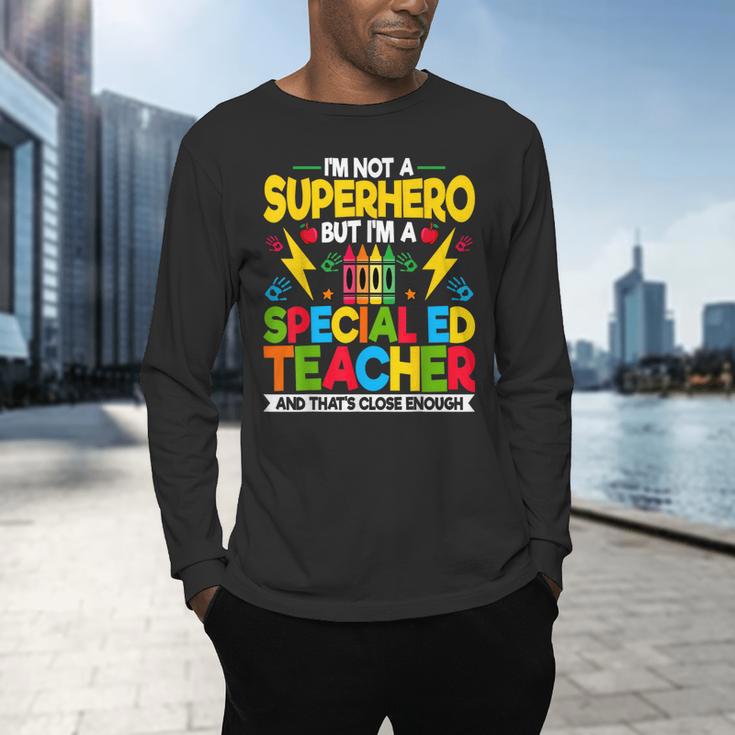 I'm Not a Superhero But I'm a SPED Special Education Teacher Men's Long Sleeve T-Shirt, gift for family, gift for coworker