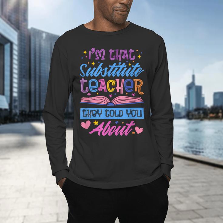 I'M That Substitute Teacher They Told Substitute Teacher Men's Long Sleeve T-Shirt, gift for family, gift for coworker I'M That Substitute Teacher They Told Substitute Teacher Men's Long Sleeve T-Shirt, gift for family, gift for coworker