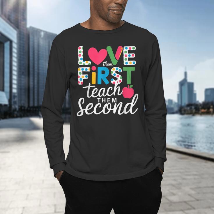 Love Them First Teach Them Second Teacher Student Love Quote Men's Long Sleeve T-Shirt, gift for family, gift for coworker