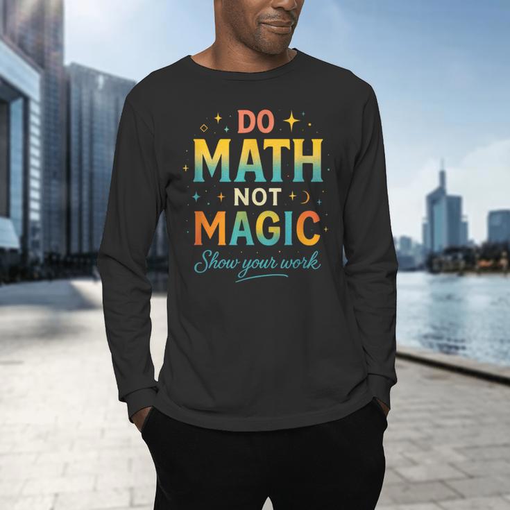 DO Math NOT Magic Math Meme Teacher Humor Men's Long Sleeve T-Shirt, gift for family, gift for coworker DO Math NOT Magic Math Meme Teacher Humor Men's Long Sleeve T-Shirt, gift for family, gift for coworker