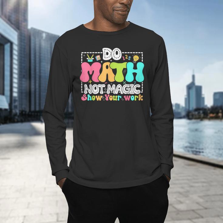 Do Math Not Magic Show Your Work Math Teacher Men's Long Sleeve T-Shirt, gift for family, gift for coworker Do Math Not Magic Show Your Work Math Teacher Men's Long Sleeve T-Shirt, gift for family, gift for coworker