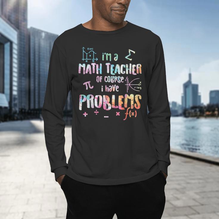 Im A Math Teacher Of Course I Have Problems Men Women Men's Long Sleeve T-Shirt, gift for family, gift for coworker Im A Math Teacher Of Course I Have Problems Men Women Men's Long Sleeve T-Shirt, gift for family, gift for coworker