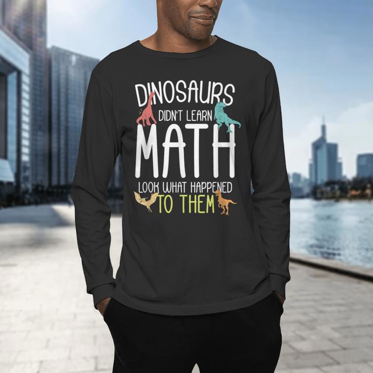 Math Teacher Dinosaurs Didn't Learn Math Mathematics Men's Long Sleeve T-Shirt, gift for family, gift for coworker