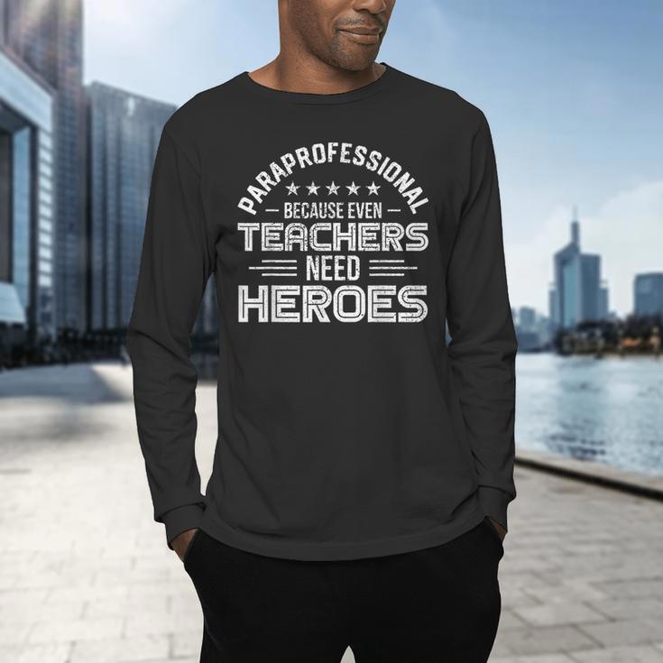 Paraprofessional Because Even Teachers Need Heroes Men's Long Sleeve T-Shirt, gift for family, gift for coworker