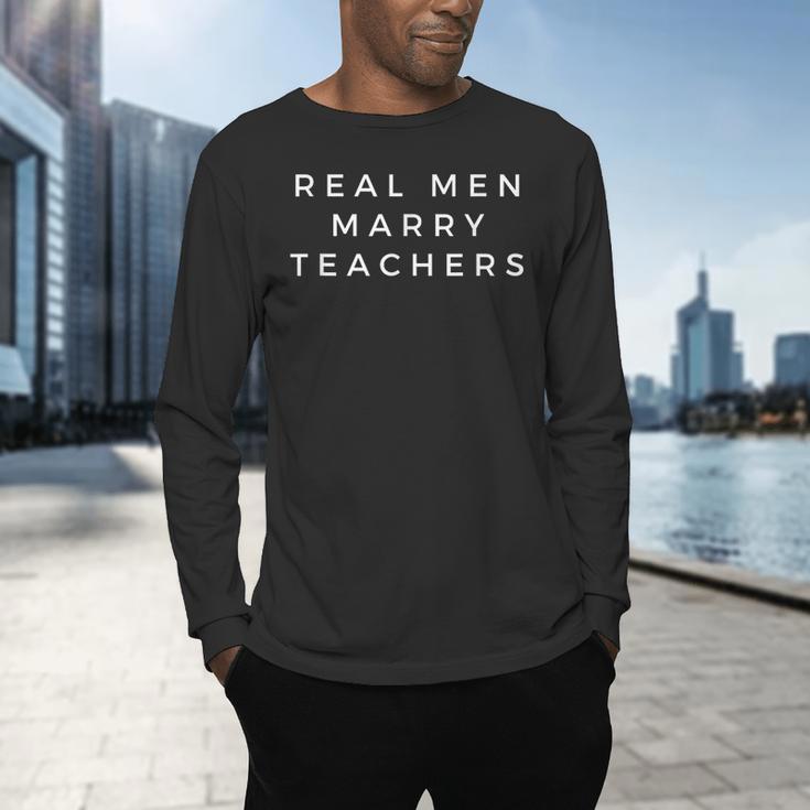 Real Men Marry Teachers For Men Future Husband Saying Men's Long Sleeve T-Shirt, gift for family, gift for coworker Real Men Marry Teachers For Men Future Husband Saying Men's Long Sleeve T-Shirt, gift for family, gift for coworker
