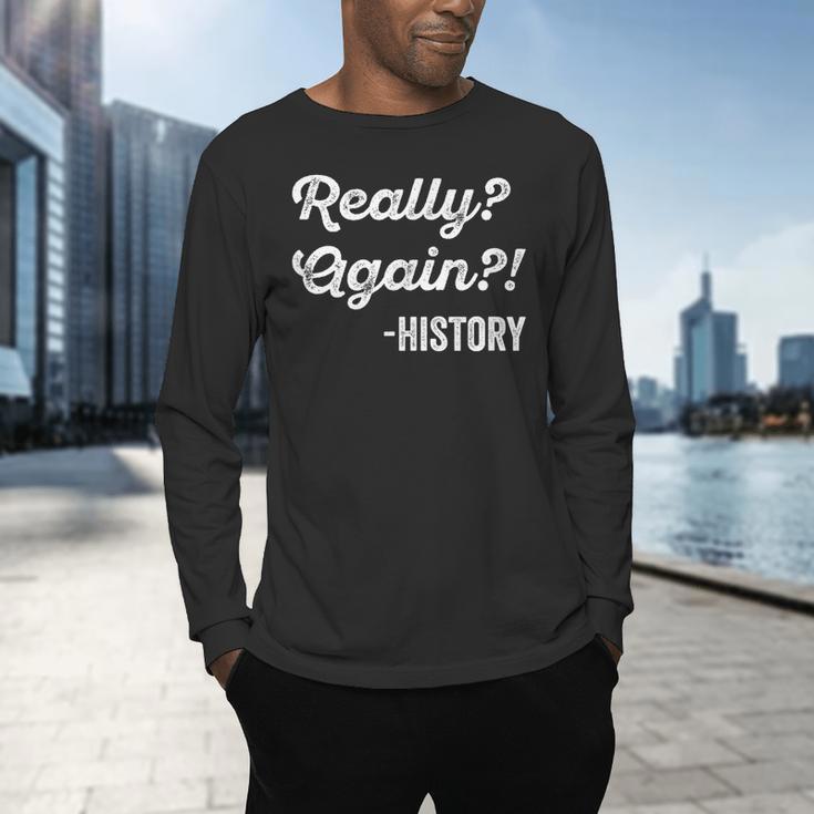 Really Again History History Teacher Saying T-Shirt Men's Long Sleeve T-Shirt, gift for family, gift for coworker Really Again History History Teacher Saying T-Shirt Men's Long Sleeve T-Shirt, gift for family, gift for coworker
