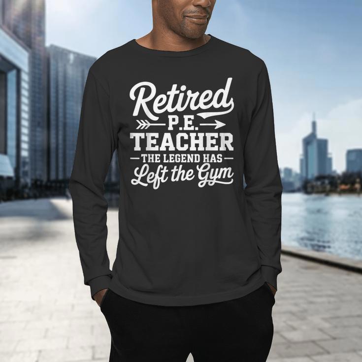 Retired PE Teacher Legend Left The Gym Physical Education Men's Long Sleeve T-Shirt, gift for family, gift for coworker Retired PE Teacher Legend Left The Gym Physical Education Men's Long Sleeve T-Shirt, gift for family, gift for coworker