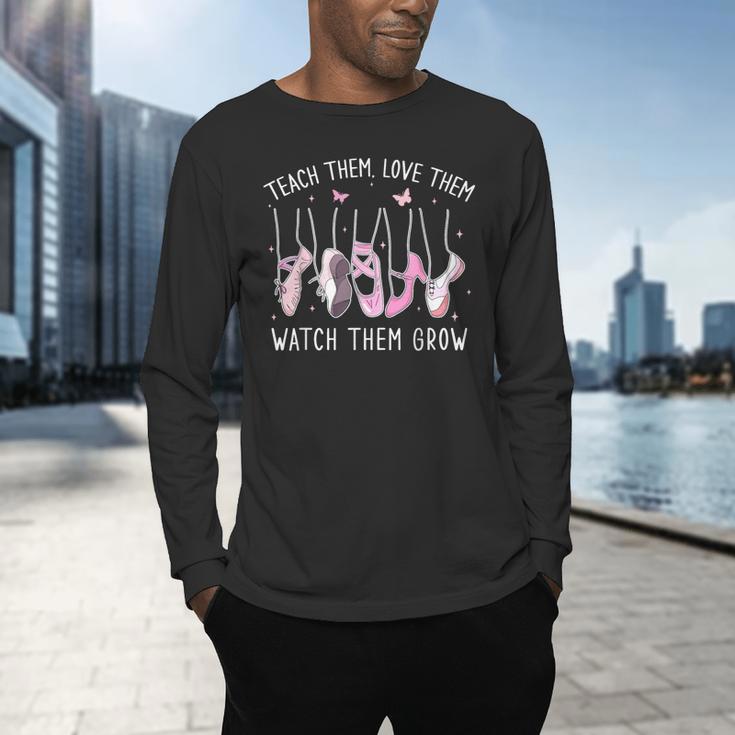 Teach Them Love Them Watch Them Grow Ballet Dance Teacher Men's Long Sleeve T-Shirt, gift for family, gift for coworker Teach Them Love Them Watch Them Grow Ballet Dance Teacher Men's Long Sleeve T-Shirt, gift for family, gift for coworker