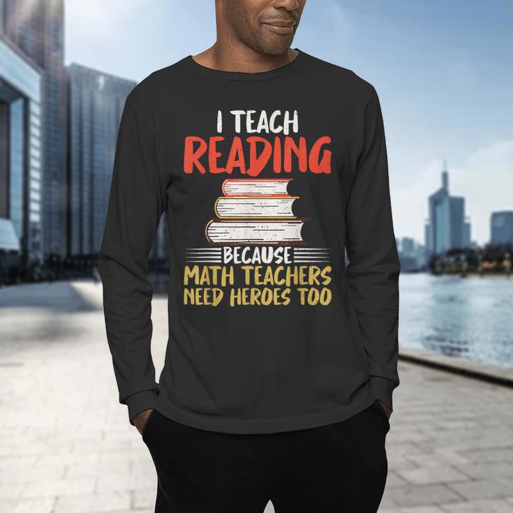 I Teach Reading Because Math Teachers Need Heroes Too Men Women Men's Long Sleeve T-Shirt, gift for family, gift for coworker I Teach Reading Because Math Teachers Need Heroes Too Men Women Men's Long Sleeve T-Shirt, gift for family, gift for coworker
