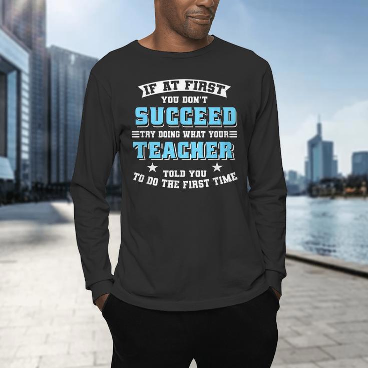 Teacher If At First You Don't Succeed Try Doing What Your Men's Long Sleeve T-Shirt, gift for family, gift for coworker Teacher If At First You Don't Succeed Try Doing What Your Men's Long Sleeve T-Shirt, gift for family, gift for coworker