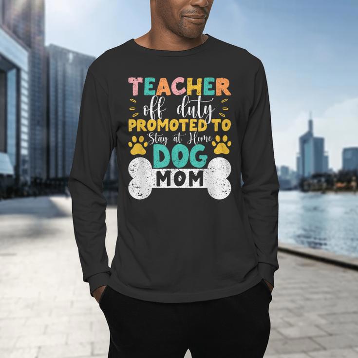 Teacher Off Duty Promoted To Stay At Home Dog Mom Teachers Men's Long Sleeve T-Shirt, gift for family, gift for coworker