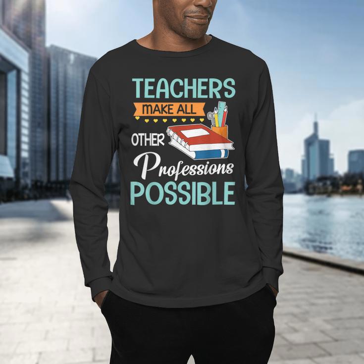 Teachers Make All Other Professions Possible Back To School For Men Women Men's Long Sleeve T-Shirt, gift for family, gift for coworker