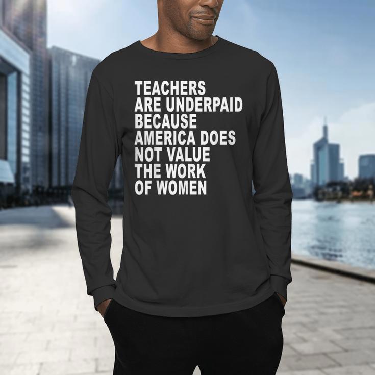 Teachers Are Underpaid Because America Does Not Value Men Women Men's Long Sleeve T-Shirt, gift for family, gift for coworker
