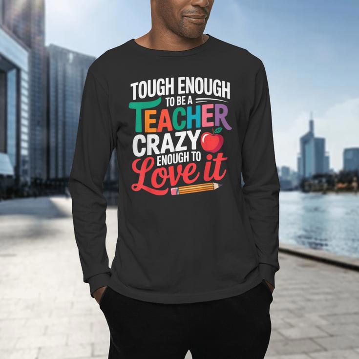 Tough Enough To Be A Teacher Crazy Enough To Love It Men's Long Sleeve T-Shirt, gift for family, gift for coworker Tough Enough To Be A Teacher Crazy Enough To Love It Men's Long Sleeve T-Shirt, gift for family, gift for coworker