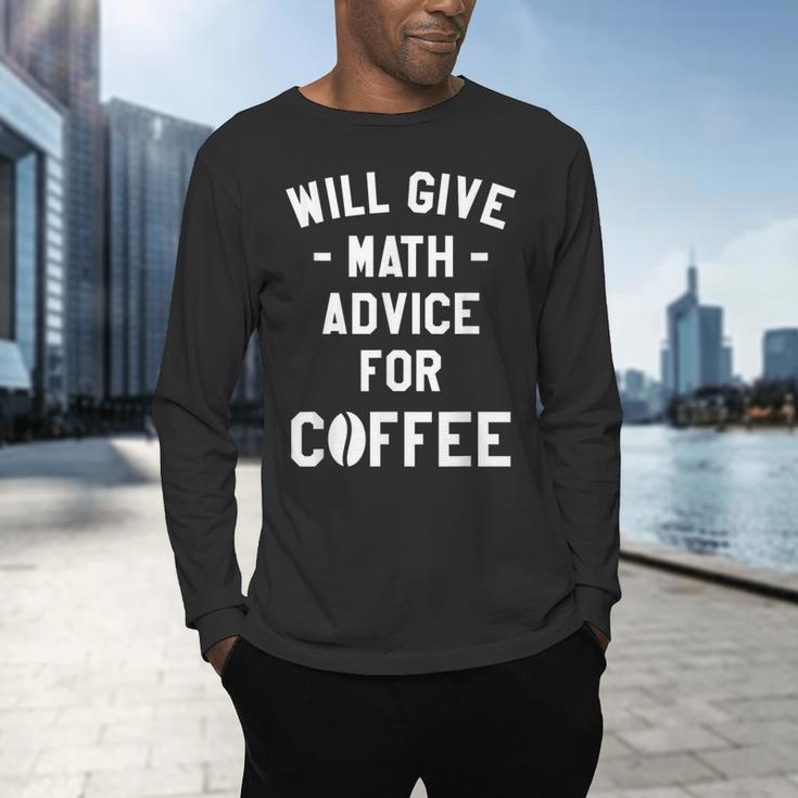 Will Give Math Advice For Coffee Mathematics Teacher Men's Long Sleeve T-Shirt, gift for family, gift for coworker Will Give Math Advice For Coffee Mathematics Teacher Men's Long Sleeve T-Shirt, gift for family, gift for coworker