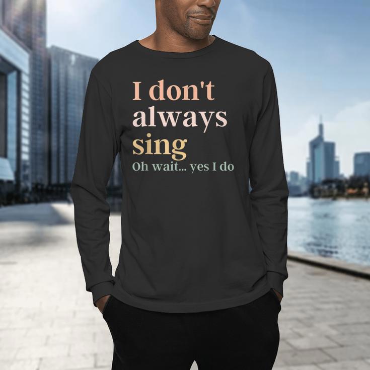 Women I Don't Always Sing Oh Wait Yes I Do Music Teacher Men's Long Sleeve T-Shirt, gift for family, gift for coworker Women I Don't Always Sing Oh Wait Yes I Do Music Teacher Men's Long Sleeve T-Shirt, gift for family, gift for coworker