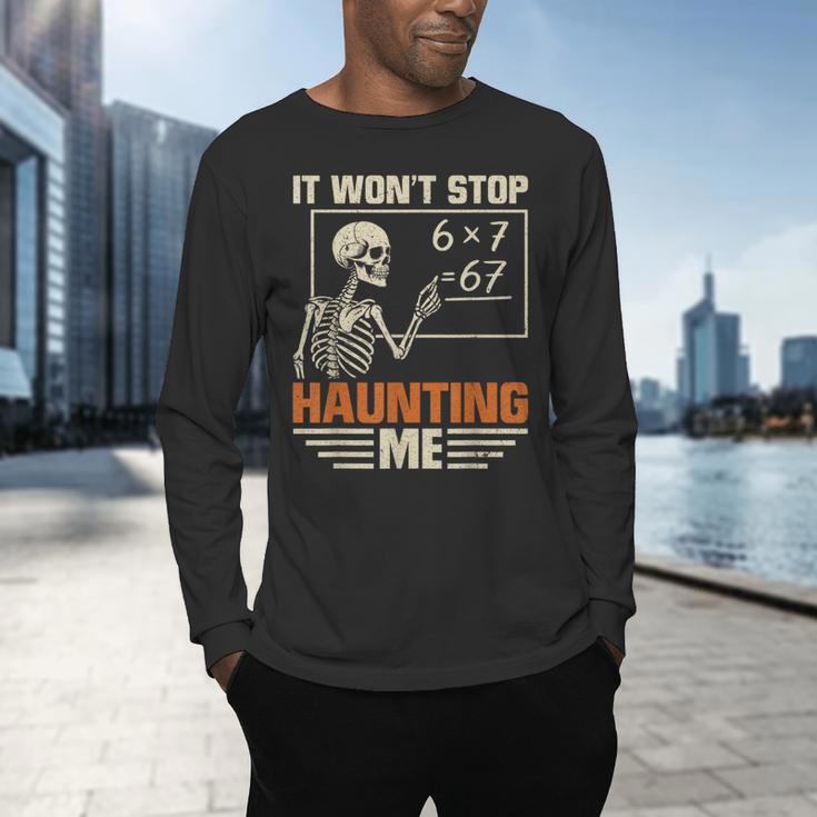 I Won't Stop Haunting Me Skeleton 6 7 Meme Teachers Men's Long Sleeve T-Shirt, gift for family, gift for coworker
