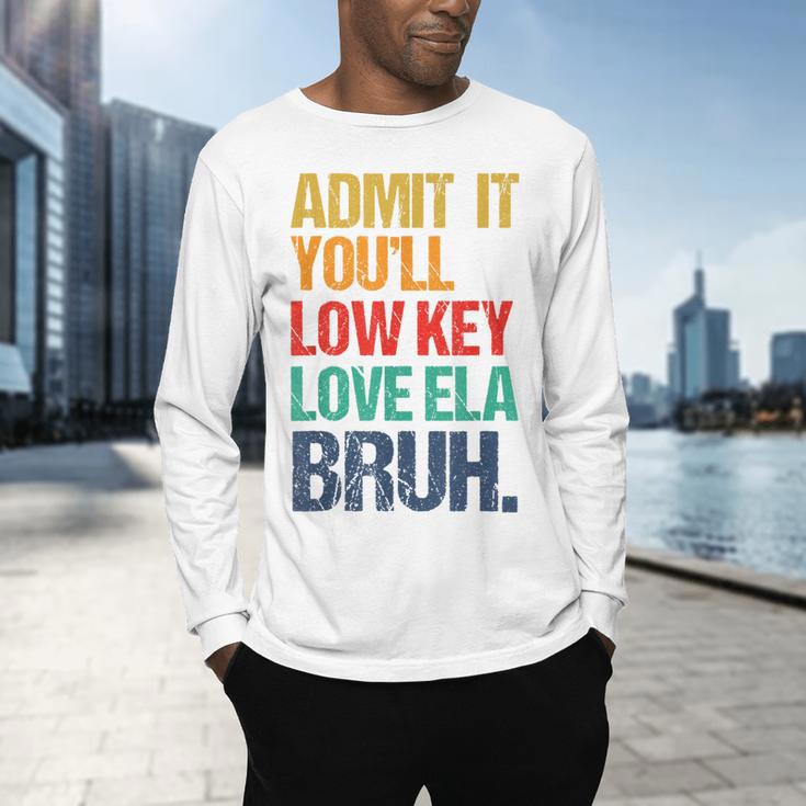 Admit It You Low Key Love ELA Bruh First Day School Teacher Men's Long Sleeve T-Shirt, gift for family, gift for coworker Admit It You Low Key Love ELA Bruh First Day School Teacher Men's Long Sleeve T-Shirt, gift for family, gift for coworker