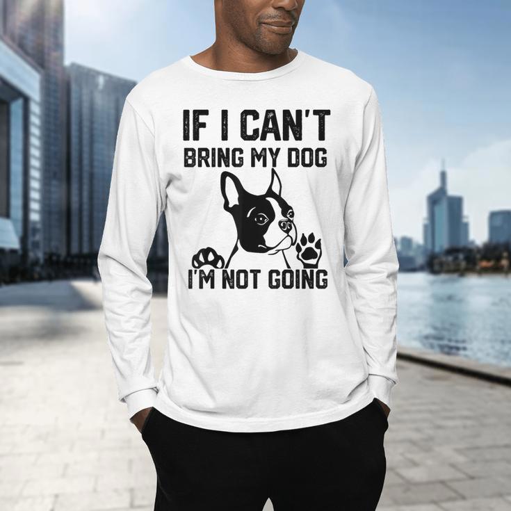 Boston Terrier If I Can't Bring My Dog I'm Not Going Men Women Kids Men's Long Sleeve T-Shirt, gift for family, gift for coworker