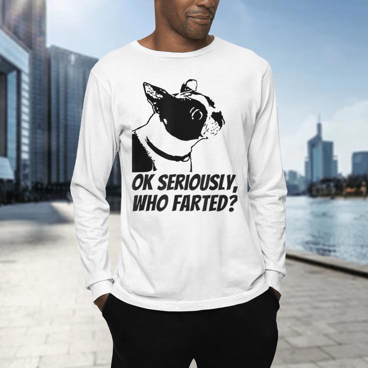 Boston Terrier Shirt Ok Seriously Who Farted Men's Long Sleeve T-Shirt, gift for family, gift for coworker